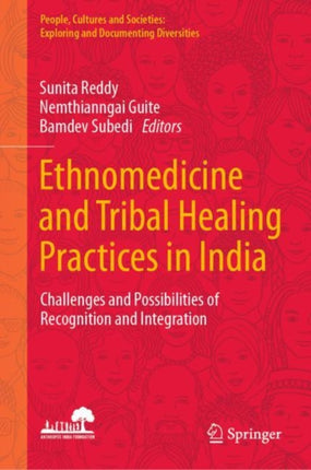 Ethnomedicine and Tribal Healing Practices in India: Challenges and Possibilities of Recognition and Integration