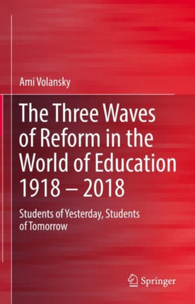 The Three Waves of Reform in the World of Education 1918 – 2018: Students of Yesterday, Students of Tomorrow