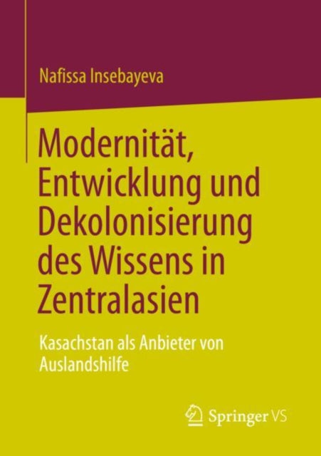 Modernität, Entwicklung und Dekolonisierung des Wissens in Zentralasien: Kasachstan als Anbieter von Auslandshilfe