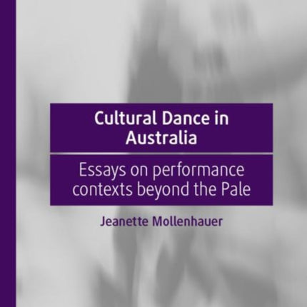 Cultural Dance in Australia: Essays on performance contexts beyond the Pale