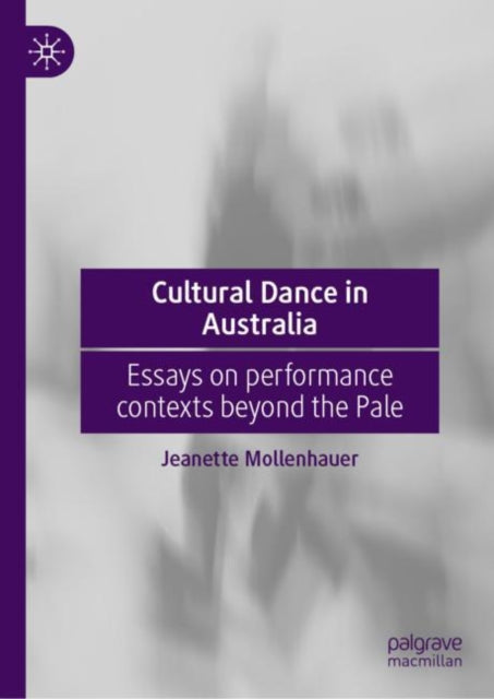 Cultural Dance in Australia: Essays on performance contexts beyond the Pale