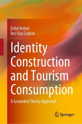 Identity Construction and Tourism Consumption: A Grounded Theory Approach