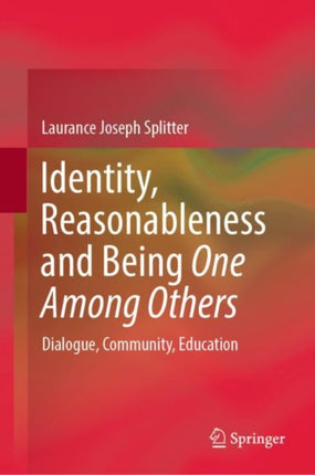 Identity, Reasonableness and Being One Among Others: Dialogue, Community, Education