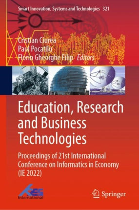 Education, Research and Business Technologies: Proceedings of 21st International Conference on Informatics in Economy (IE 2022)