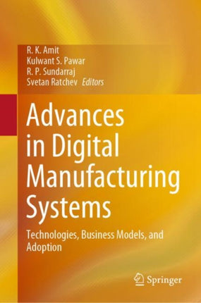 Advances in Digital Manufacturing Systems: Technologies, Business Models, and Adoption