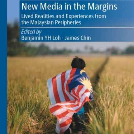 New Media in the Margins: Lived Realities and Experiences from the Malaysian Peripheries