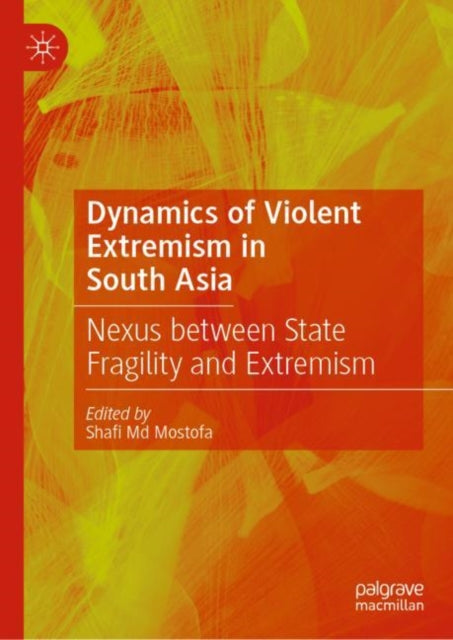 Dynamics of Violent Extremism in South Asia: Nexus between State Fragility and Extremism