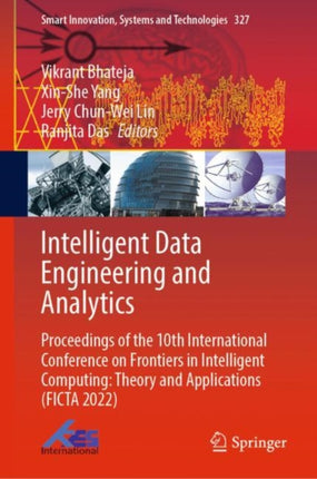 Intelligent Data Engineering and Analytics: Proceedings of the 10th International Conference on Frontiers in Intelligent Computing: Theory and Applications (FICTA 2022)