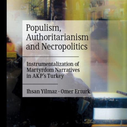 Populism, Authoritarianism and Necropolitics: Instrumentalization of Martyrdom Narratives in AKP’s Turkey