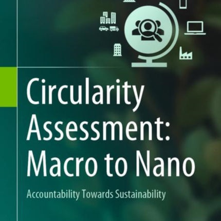 Circularity Assessment: Macro to Nano: Accountability Towards Sustainability