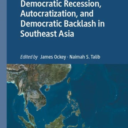 Democratic Recession, Autocratization, and Democratic Backlash in Southeast Asia