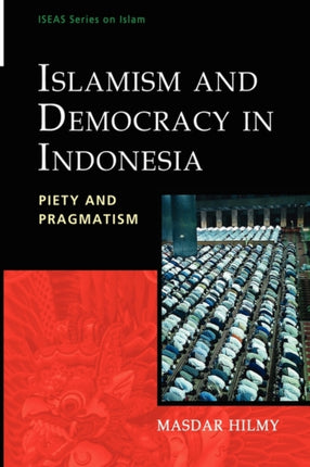 Islamism and Democracy in Indonesia: Piety and