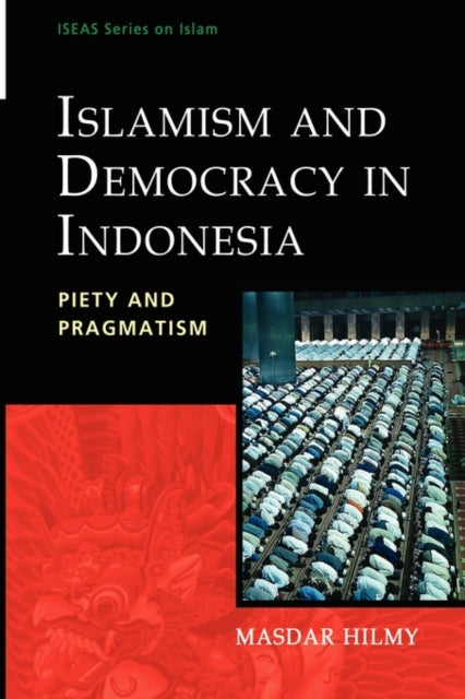 Islamism and Democracy in Indonesia: Piety and