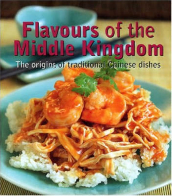 Flavours of the Middle Kingdom: The Origins of Traditional Chinese Dishes