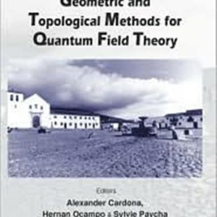 Geometric And Topological Methods For Quantum Field Theory - Proceedings Of The Summer School