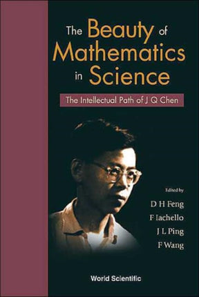 Beauty Of Mathematics In Science, The: The Intellectual Path Of J Q Chen