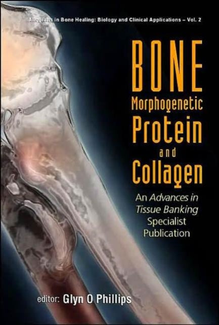 Bone Morphogenetic Protein And Collagen: An Advances In Tissue Banking Specialist Publication