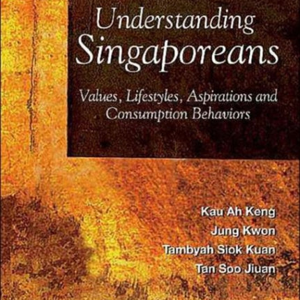 Understanding Singaporeans: Values, Lifestyles, Aspirations And Consumption Behaviors