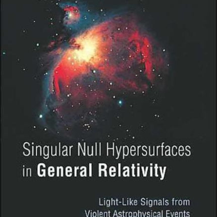 Singular Null Hypersurfaces In General Relativity: Light-like Signals From Violent Astrophysical Events