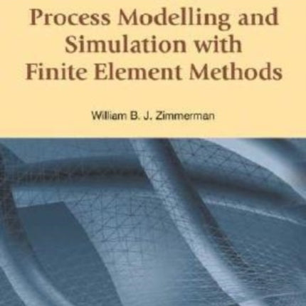 Process Modelling And Simulation With Finite Element Methods