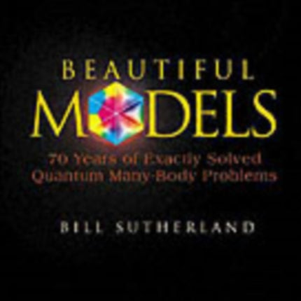 Beautiful Models: 70 Years Of Exactly Solved Quantum Many-body Problems