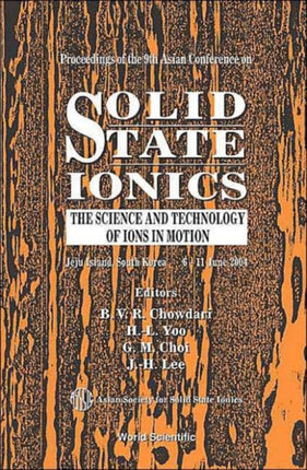 Solid State Ionics: The Science And Technology Of Ions In Motion - Proceedings Of The 9th Asian Conference