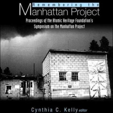 Remembering The Manhattan Project - Perspectives On The Making Of The Atomic Bomb & Its Legacy