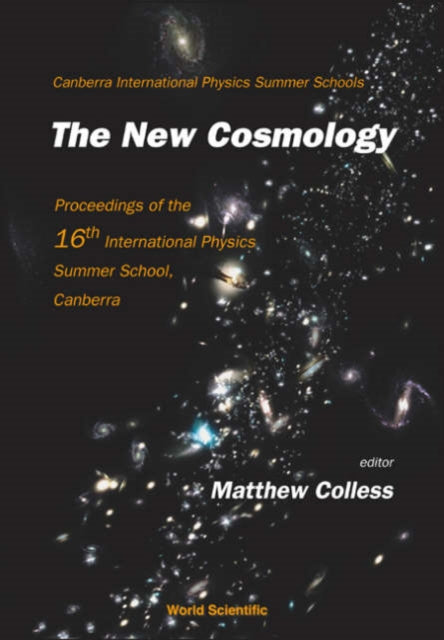 New Cosmology, The - Proceedings Of The 16th International Physics Summer School, Canberra