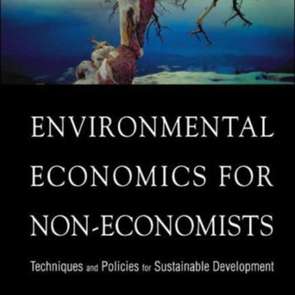 Environmental Economics For Non-economists: Techniques And Policies For Sustainable Development (2nd Edition)