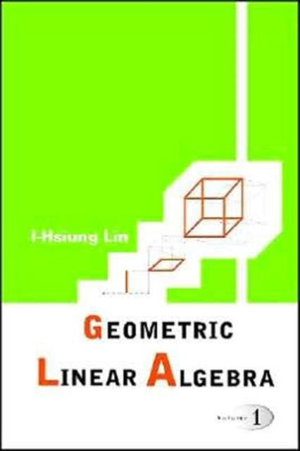 Geometric Linear Algebra (Volume 1)