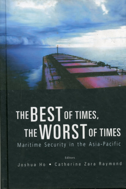 Best Of Times, The Worst Of Times, The: Maritime Security In The Asia-pacific