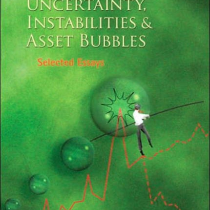 Economic Uncertainty, Instabilities And Asset Bubbles: Selected Essays