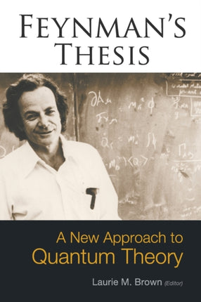 Feynman's Thesis - A New Approach To Quantum