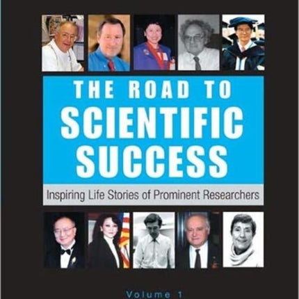 Road To Scientific Success, The: Inspiring Life Stories Of Prominent Researchers (Volume 1)