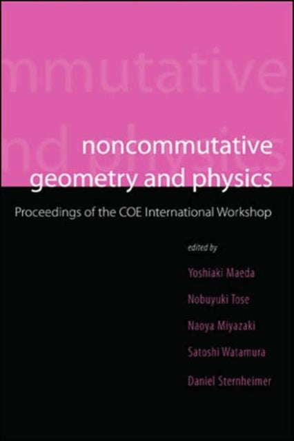 Noncommutative Geometry And Physics - Proceedings Of The Coe International Workshop