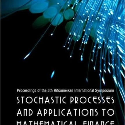 Stochastic Processes And Applications To Mathematical Finance - Proceedings Of The 5th Ritsumeikan International Symposium