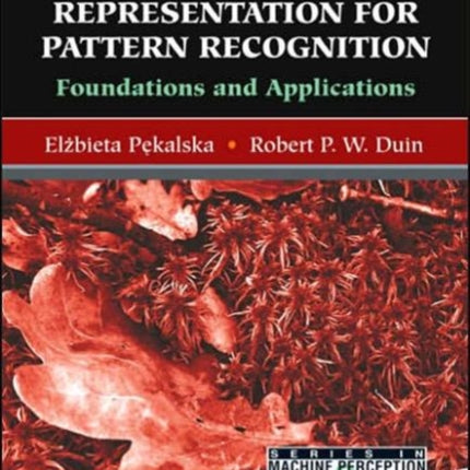 Dissimilarity Representation For Pattern Recognition, The: Foundations And Applications