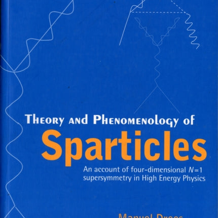 Theory And Phenomenology Of Sparticles: An Account Of Four-dimensional N=1 Supersymmetry In High Energy Physics