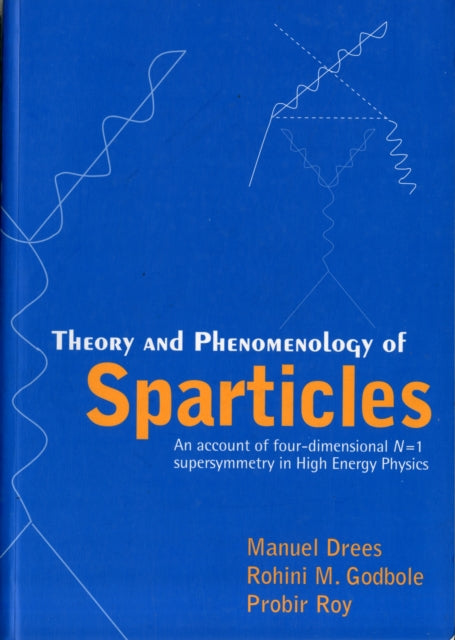 Theory And Phenomenology Of Sparticles: An Account Of Four-dimensional N=1 Supersymmetry In High Energy Physics