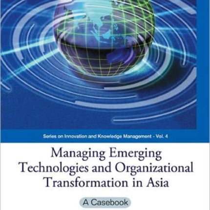 Managing Emerging Technologies And Organizational Transformation In Asia: A Casebook