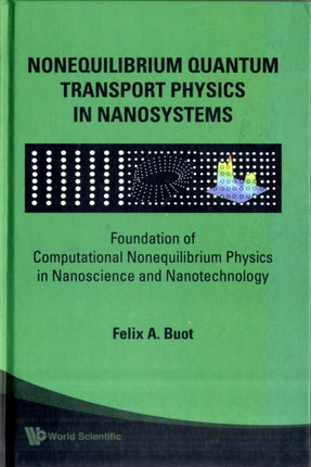 Nonequilibrium Quantum Transport Physics In Nanosystems: Foundation Of Computational Nonequilibrium Physics In Nanoscience And Nanotechnology