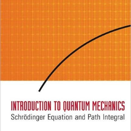 Introduction To Quantum Mechanics: Schrodinger Equation And Path Integral