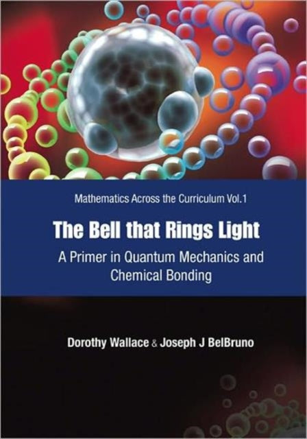 Bell That Rings Light, The: A Primer In Quantum Mechanics And Chemical Bonding