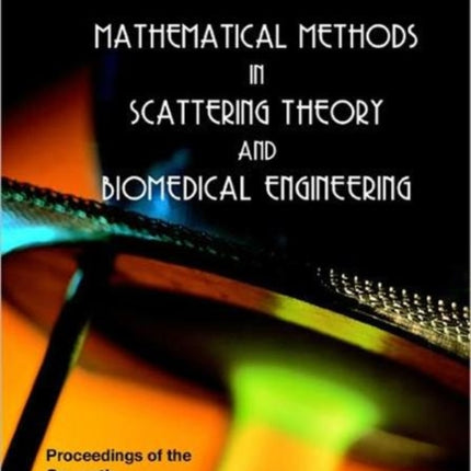 Mathematical Methods In Scattering Theory And Biomedical Engineering - Proceedings Of The Seventh International Workshop