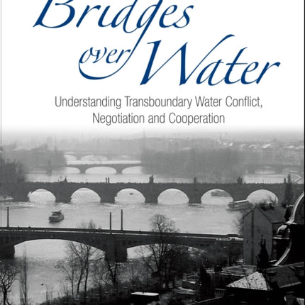 Bridges Over Water: Understanding Transboundary Water Conflict, Negotiation And Cooperation