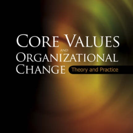 Core Values And Organizational Change: Theory And Practice