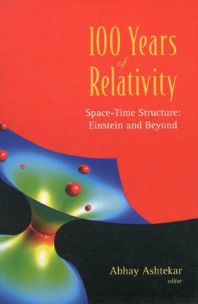 100 Years Of Relativity: Space-time Structure - Einstein And Beyond