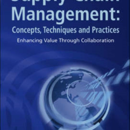 Supply Chain Management: Concepts, Techniques And Practices: Enhancing The Value Through Collaboration