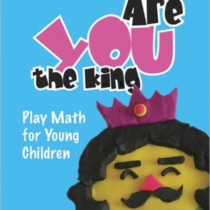 Are You The King, Or Are You The Joker?: Play Math For Young Children