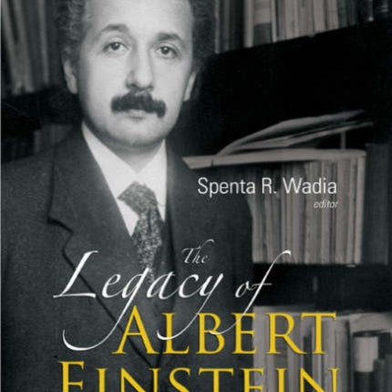 Legacy Of Albert Einstein, The: A Collection Of Essays In Celebration Of The Year Of Physics